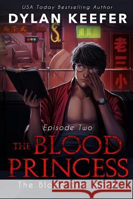 The Blood Princess: Episode Two: A Vampire Dark Fantasy Novel Dylan Keefer 9781791302993