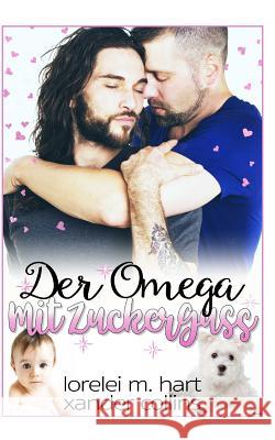 Der Omega Mit Zuckerguss: M/M Ohne Formwandlung M-Preg Xander Collins Lorelei M. Hart 9781791305048