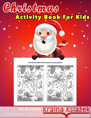Christmas Activity Book for Kids: 48 Activity Pages for Kids Find Differences, Dot to Dot, Find the Right Shadow and More! Black Whale Publishing 9781791311155 Independently Published