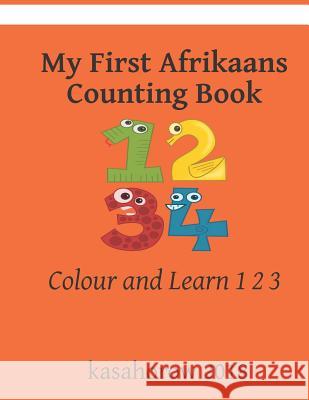 My First Afrikaans Counting Book: Colour and Learn 1 2 3 Kasahorow 9781791312589