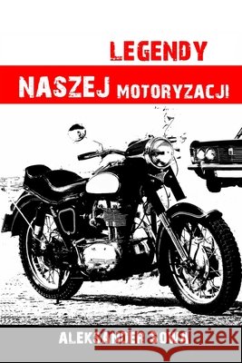 LEGENDY NASZEJ MOTORYZACJI - Polish Edition: wydanie rozszerzone Aleksander Sowa 9781791314460 Independently Published