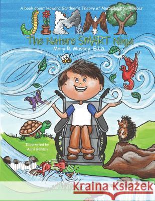 Jimmy, the Nature Smart Ninja: A Book about Howard Gardner's Theory of Multiple Intelligences April Bensch Mary R. Masse 9781791321307 Independently Published