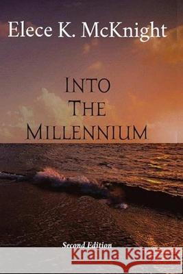Into The Millennium: Inspirational Poems Elece K. McKnight 9781791324971 Independently Published