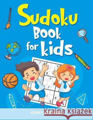 Sudoku Books for Kids: 100+ Fun and Educational Sudoku Puzzles Designed Specifically for Children While Improving Their Memories, Critical Th Kenny Jefferson 9781791327835 Independently Published