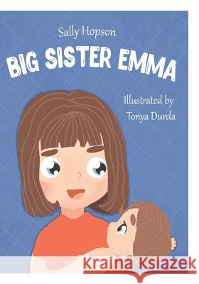 Big Sister Emma: Fiction Picture Book About Sibling Relationships Durda, Tonya 9781791333836 Independently Published