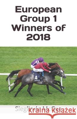 European Group 1 Winners of 2018 Sieglinde McGee 9781791335304