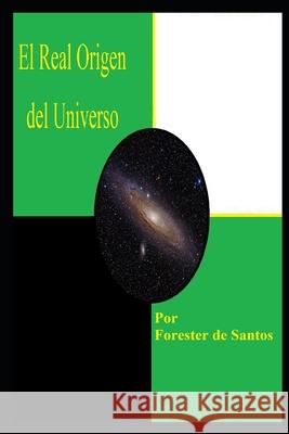 El Real Origen del Universo: Una Versión Corta de Santos, Forester 9781791337162 Independently Published