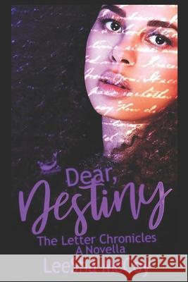 Dear Destiny: The Letter Chronicles Leesha McCoy 9781791340810 Independently Published