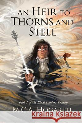 An Heir to Thorns and Steel M. C. a. Hogarth 9781791351854 Independently Published