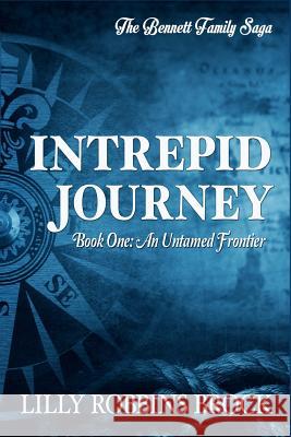 Intrepid Journey: Book One: An Untamed Frontier Vivi-Anne Brock Lilly Robbins Brock 9781791354374