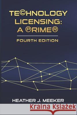 Technology Licensing: A Primer Heather J. Meeker 9781791355111