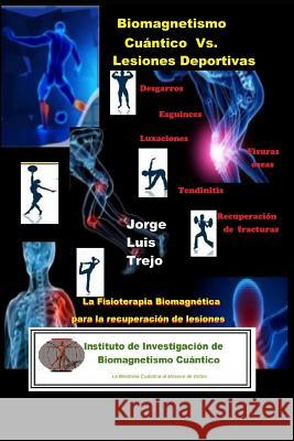 Biomagnetismo Cuántico Vs Lesiones Deportivas: La Fisioterapia Biomagnética para la recuperación de Lesiones Deportivas Trejo, Jorge Luis 9781791358419