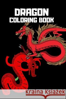 Dragon Coloring Book: Mythical Dragon Coloring Book for Adults & Children, 6x9 Anti Stress Color in Dragons Loredan Calimanu 9781791361488 Independently Published