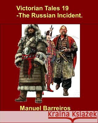 Victorian Tales 19 - The Russian Incident. Manuel Barreiros 9781791361945 Independently Published