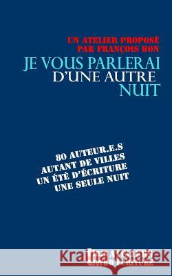 Je Vous Parlerai d'Une Autre Nuit... Francois Bon 9781791361983 Independently Published