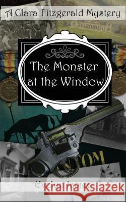 The Monster at the Window: A Clara Fitzgerald Mystery Evelyn James 9781791365738 Independently Published