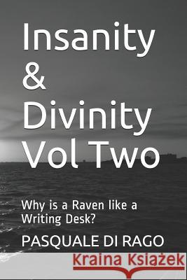 Insanity & Divinity Vol Two: Why Is a Raven Like a Writing Desk? Pasquale D 9781791373740