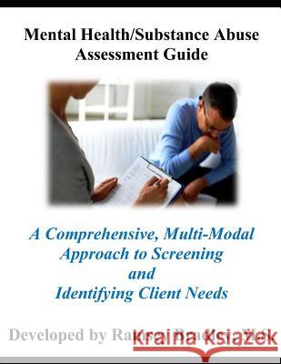 Mental Health/Substance Abuse Assessment Guide: A Comprehensive, Multi-Modal Approach to Screening and Identifying Client Needs MS Ramsey Bradley 9781791378356 Independently Published