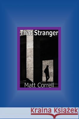 That Stranger Matt Correll 9781791382384 Independently Published