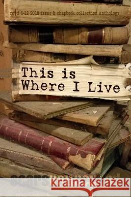 This Is Where I Live: Cc&d Magazine September-December 2018 Issue and Chapbook Collection Book Allen F. McNair Brian Looney Erren Kelly 9781791390082