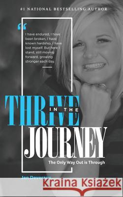 Thrive in the Journey: The Only Way Out Is Through Jen Deveraux 9781791394042