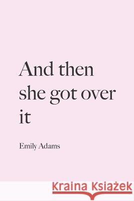 And then she got over it Adams, Emily 9781791394844