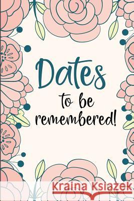 Dates to Be Remembered: Birthday Anniversary and Event Reminder Book Camille Publishing 9781791396572