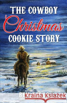 The Cowboy Christmas Cookie Story Ben Diggs 9781791398217 Independently Published