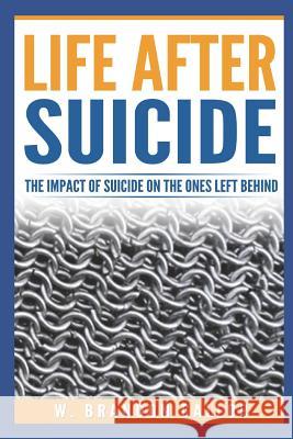 Life After Suicide: The Impact of Suicide on the Ones Left Behind Hillary Sullivan Elaine Roughton Sterling Cottam 9781791399108