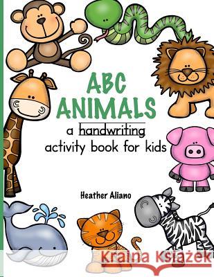 ABC Animals - A Handwriting Activity Book Heather Aliano 9781791500122 Independently Published