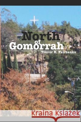 North of Gomorrah Trevor R. Fairbanks 9781791501099