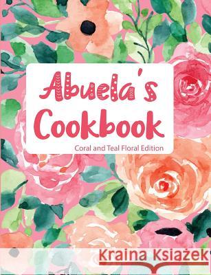 Abuela's Cookbook Coral and Teal Floral Edition Pickled Pepper Press 9781791501143 