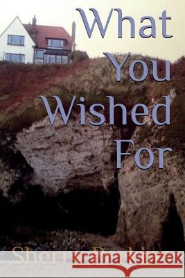 What You Wished For Perkins, Sherry 9781791503598 Independently Published