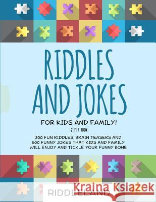 Riddles and Jokes For Kids and Family: 300 Fun Riddles, Brain Teasers and 500 Funny Jokes That Kids and Family Will Enjoy and Tickle Your Funny Bone - Riddleland 9781791504670 Independently Published