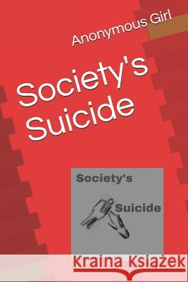 Society's Suicide Anonymous Girl 9781791506810 Independently Published