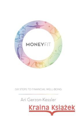 Money Fit: Six Steps To Financial Well-Being Gerzon-Kessler, Ari 9781791508852 Independently Published