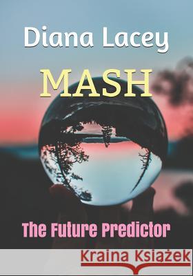 MASH: The Future Predictor Mathilda Khoo Diana Lacey 9781791510732 Independently Published