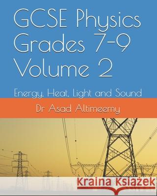 GCSE Physics Grades 7-9 Volume 2: Energy, Heat, Light and Sound Dr Asad Altimeemy 9781791513580