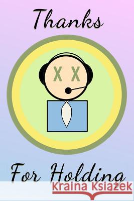 Thanks for Holding: Call Center Nightmares Daniel or Danny 9781791514860 Independently Published