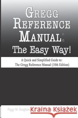 Gregg Reference Manual: The Easy Way! (10th Edition) Timothy J. Houghto Michele M. Pratt Peggy M. Houghto 9781791518479 Independently Published