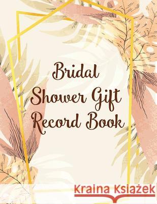 Bridal Shower Gift Record Book: Wedding Book Record Jade Roman 9781791520496 