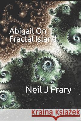 Abigail on Fractal Island Neil J. Frary 9781791523091