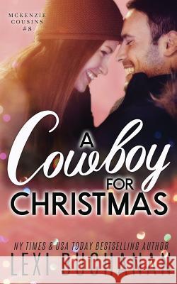 A Cowboy for Christmas Lexi Buchanan 9781791523893 Independently Published