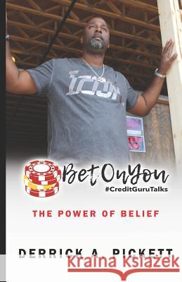 Bet on You: The Power of Belief Derrick Pickett 9781791531560 Independently Published