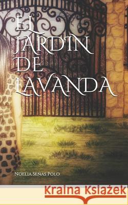 El Jardin de Lavanda Noelia Senas Polo 9781791533625 Independently Published