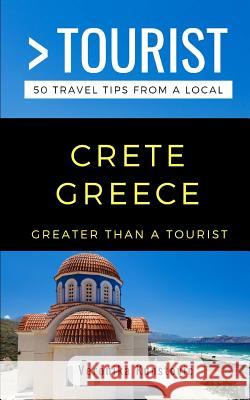 Greater Than a Tourist-Crete Greece: 50 Travel Tips from a Local Greater Than a. Tourist Veronika Kunstovic 9781791534189 Independently Published