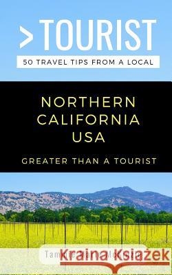 Greater Than a Tourist-Northern California USA: 50 Travel Tips from a Local Greater Than a Tourist, Tammie Marie McKinzie 9781791535599 Independently Published
