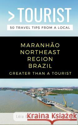 Greater Than a Tourist-Maranhão Northeast Region Brazil: 50 Travel Tips from a Local Tourist, Greater Than a. 9781791538088 Independently Published