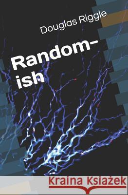Random-Ish Douglas Riggle 9781791539955 Independently Published