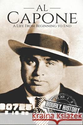 Al Capone: A Life From Beginning to End Hourly History 9781791541781 Independently Published